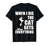Quand je meurs, le chat obtient tout ce qui est drôle Kitten Kitty Pet T-Shirt