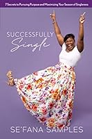 Successfully Single: 7 Secrets to Pursuing Purpose and Maximizing your Season of Singleness 1948581914 Book Cover