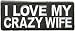I LOVE MY CRAZY WIFE Funny Embroidered Motorcycle MC Club Biker PATCH PAT-2607