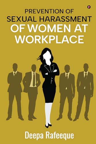 Prevention of Sexual Harassment of Women at Workplace : A Guide to The Sexual Harassment of Women at Workplace (Prevention, Prohibition & Redressal) Act, 2013 (English Edition)