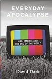 Everyday Apocalypse: Art, Empire, and the End of the World