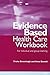 Evidence-Based Health Care Workbook: For individual and group learning