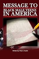 Message to black male teenz in america: Message to black male teenz in america 1484850955 Book Cover