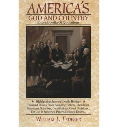 [[America's God and Country Encyclopedia of Quotations]] [By: Federer, William J] [June, 1994]