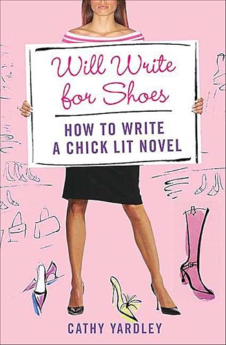 Will Write for Shoes: How to Write a Chick Lit Novel