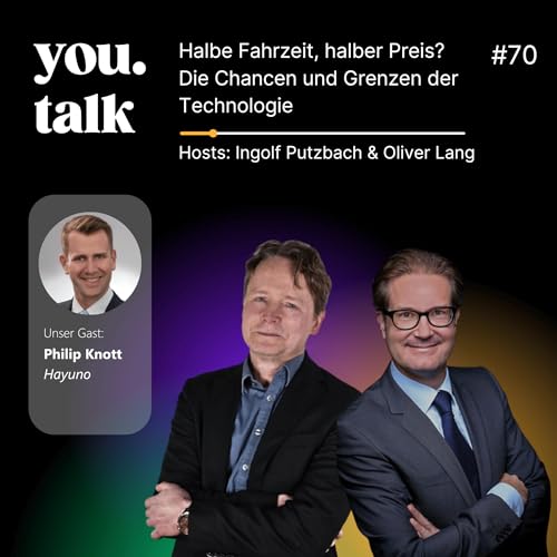 you.talk #70 | Halbe Fahrzeit, halber Preis? Die Chancen und Grenzen der Technologie (Philip Knott)