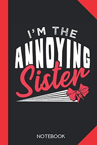 I'm the annoying sister: Sister Notebook Journal - 120 lined pages - 6x9 inch format - without margins