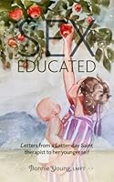 Sex Educated: Letters from a Latter-day Saint Therapist to Her Younger Self 1948218798 Book Cover