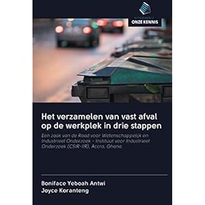 Het verzamelen van vast afval op de werkplek in drie stappen: Een zaak van de Raad voor Wetenschappelijk en Industrieel Onderzoek – Instituut voor Industrieel Onderzoek (CSIR-IIR), Accra, Ghana.
