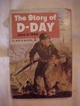 THE STORY OF D DAY JUNE 6 1944 by BRUCE BLIVEN, Jr., LANDMARK BOOK 62 WW2