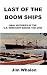 Last of the Boom Ships: Oral Histories of the U.S. Merchant Marine 1927-2000