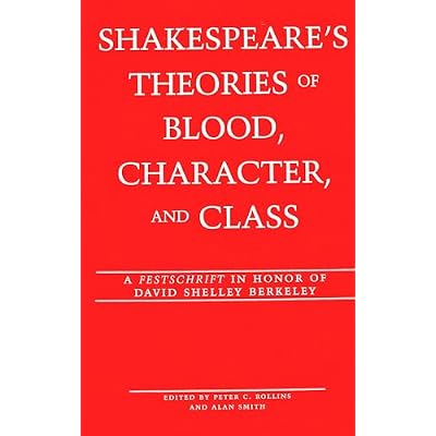 Shakespeare's Theories of Blood, Character, and Class: A Festschrift in Honor of David Shelley Berkeley