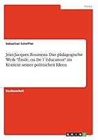 Jean-Jacques Rousseau. Das p�dagogische Werk �mile, ou De l��ducation im Kontext seiner politischen Ideen 3656388296 Book Cover