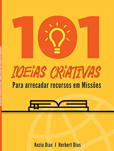 101 ideias criativas para arrecadar recursos em missões - Pereira da Silva Dias, Kezia