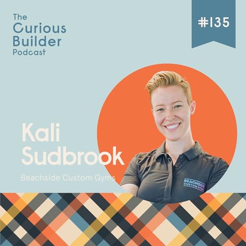 『#135 | Kali Sudbrook | Beachside Custom Gyms | Home Gyms Are More Than Dumbbells: How the Wellness Boom Is Changing Homebuilding』のカバーアート