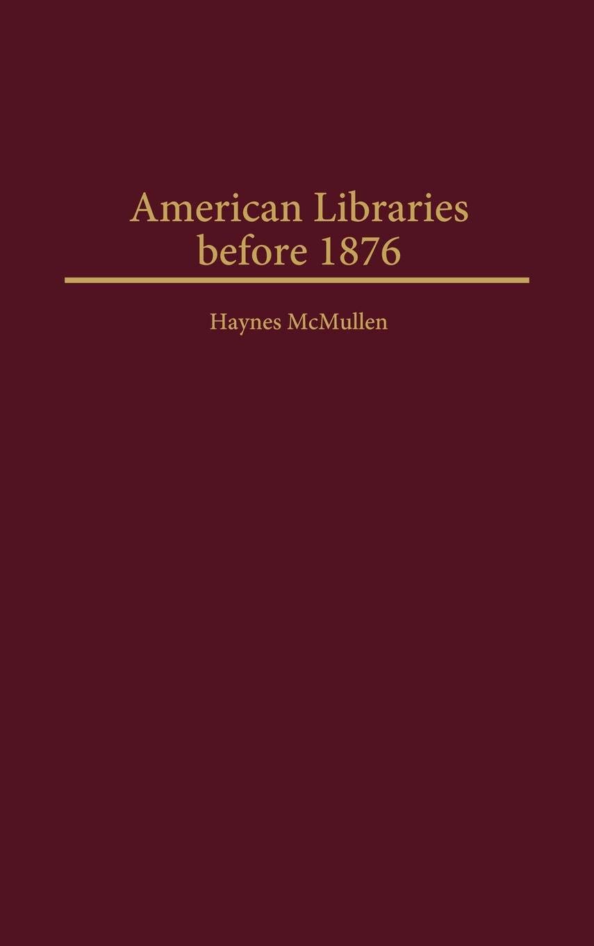American Libraries before 1876 (Beta Phi Mu Monograph)