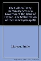 The Golden Franc: Memoirs Of A Governor Of The Bank Of France: The Stabilization Of The Franc (1926-1928) 081338141X Book Cover