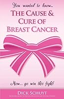 The Cause and Cure of Breast Cancer 1505401291 Book Cover