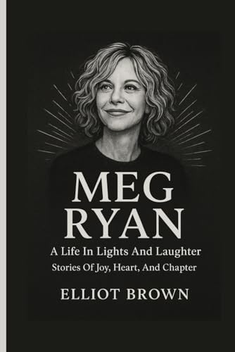 MEG RYAN: A Life In Lights And Laughter - Stori... B0FXQPYZLW Book Cover