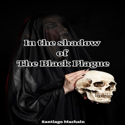 In the Shadow of the Black Plague by Santiago Machain episode artwork