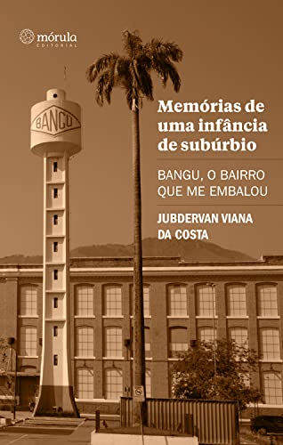 Memórias de uma infância de subúrbio: Bangu, o bairro que me embalou