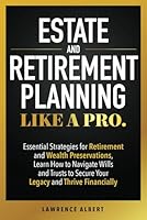 Estate and Retirement Planning Like a Pro: Essential Strategies for Retirement and Wealth Preservations B0CTJSK9MP Book Cover