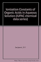 Ionisation Constants of Organic Acids in Aqueous Solution (IUPAC chemical data series) 0080223397 Book Cover