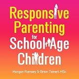 Responsive Parenting for School-Age Children: Mastering Discipline and Creating a Harmonious Home