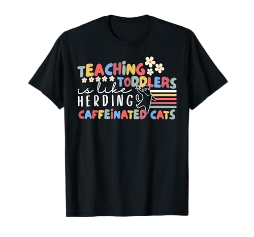 Teaching Toddlers Is Like Herding Caffeinated Cats Funny ECE T-Shirt