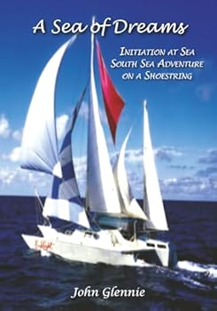 Paperback A Sea of Dreams: Initiation at Sea: South Sea Adventure on a Shoestring. A True Story Book