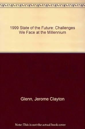1999 State of the Future: Challenges We Face at the Millennium