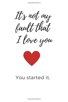 Paperback It's Not My Fault That I Love You You Started It: 100 Page 6 x 9 Plain Blank Lined Journal for Him or Her Book