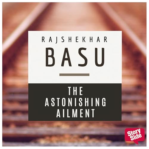 The Astonishing Ailment Audiobook By Rajshekhar Basu, Utsa Bose - translator cover art