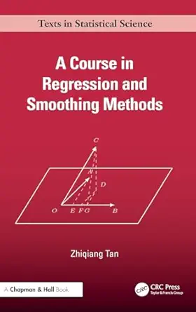 A Course in Regression and Smoothing Methods (Chapman & Hall/CRC Texts in Statistical Science) book cover