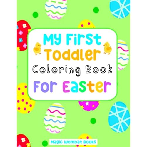My First Toddler Coloring Book For Easter: 75 Fun & Easy Coloring Pages For Kids Aged 1-3, Preschool & Kindergarten Coloring Book, Early Learning, For Creative Children