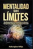 Mentalidad sin Límites: Desbloqueando el Potencial de tu Mente y Rompiendo Cadenas para el Éxito Personal Actitud Mental Positiva (Spanish Edition)