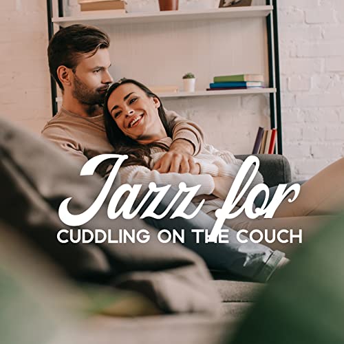 Jazz for Cuddling on the Couch: BGM for Romantic Moments