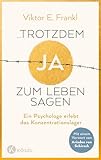 ...trotzdem Ja zum Leben sagen: Ein Psychologe erlebt das Konzentrationslager - Neuausgabe mit einem Vorwort von Ariadne von Schirach