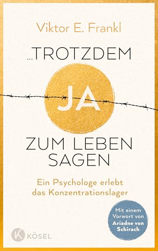...trotzdem Ja zum Leben sagen: Ein Psychologe erlebt das Konzentrationslager - Neuausgabe mit einem Vorwort von Ariadne von Schirach (German Edition)