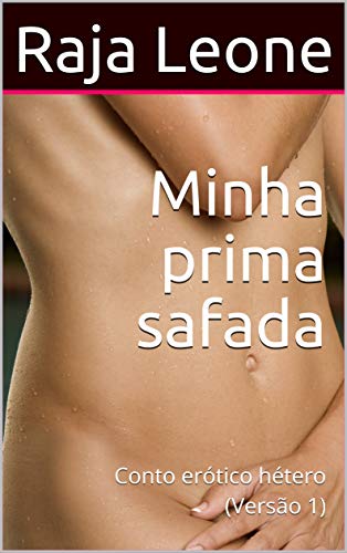 Minha prima safada: Conto erótico hétero (Versão 1)