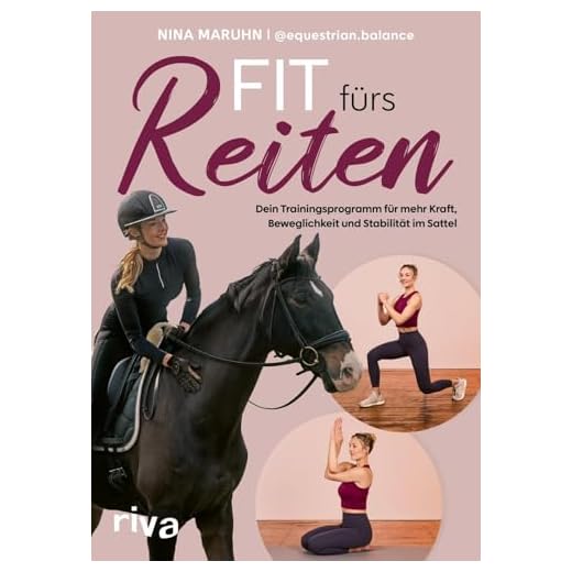 Fit fürs Reiten: Dein Trainingsprogramm für mehr Kraft, Beweglichkeit und Stabilität im Sattel | Hilfe bei Reiterbeschwerden. Für eine stärkere Verbindung zu deinem Pferd mit equestrian.balance