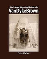 Van Dyke Brown: Historical and Alternative Photography 1514747103 Book Cover
