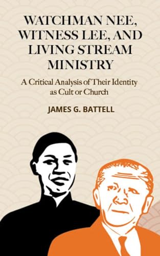 Watchman Nee, Witness Lee, and Living Stream Ministry: A Critical Analysis of Their Identity as Cult or Church (English Edition)
