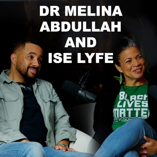 Racial Justice and the Intersection of Movements with Dr. Melina Abdullah & Ise Lyfe