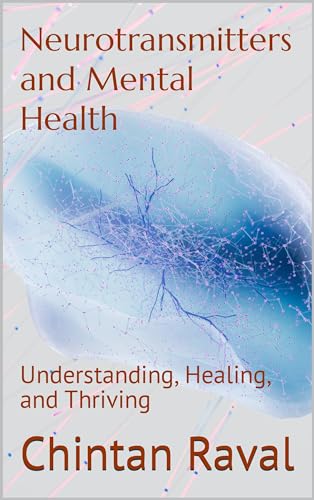 Neurotransmitters and Mental Health: Understanding, Healing, and Thriving (Short-Read Revolutions Book 7)