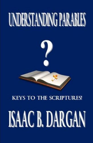 UNDERSTANDING PARABLES: KEYS TO THE SCRIPTURES
