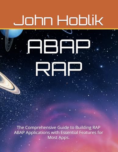 ABAP RAP: The Comprehensive Guide to Building RAP ABAP Applications with Essential Features for Most Apps.