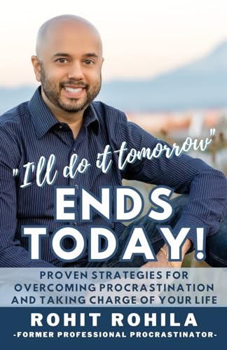 "I'Ll Do It Tomorrow" Ends Today: Proven Strategies For Overcoming Procrastination And Taking Charge Of Your Life