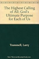 The Highest Calling of All: God's Ultimate Purpose for Each of Us 096243700X Book Cover