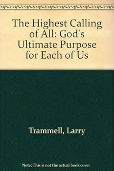 Paperback The Highest Calling of All: God's Ultimate Purpose for Each of Us Book